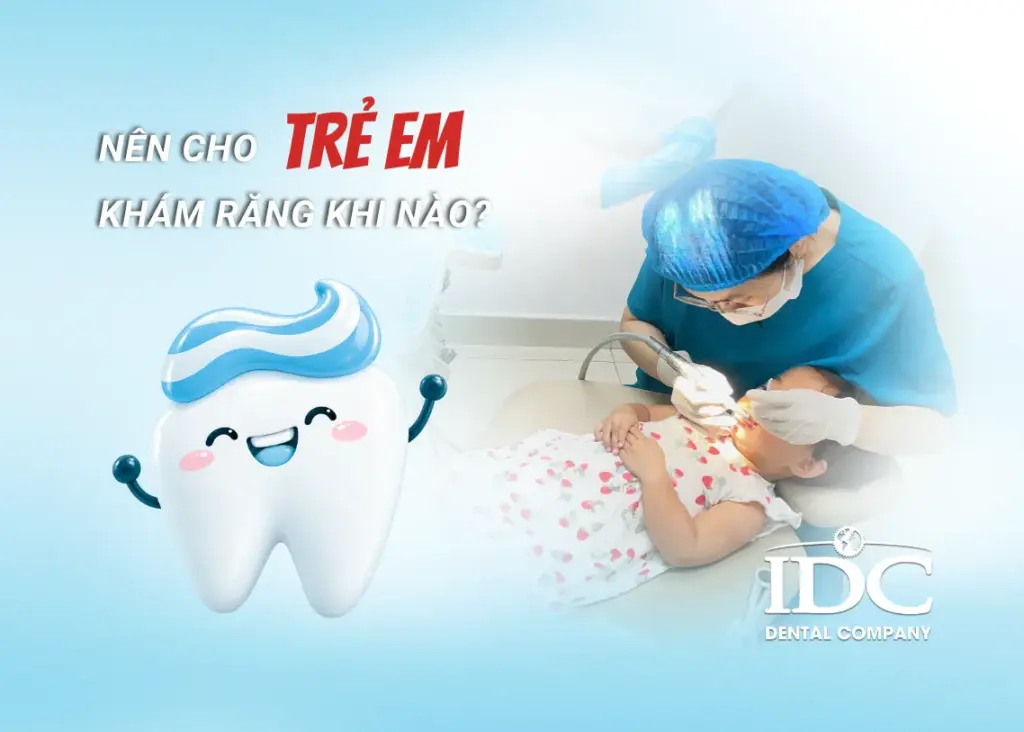 Nên cho trẻ đi khám răng khi nào