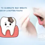 How to eliminate bad breath caused by a rotten Tooth